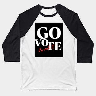 GO Vote (it's worth it) Baseball T-Shirt